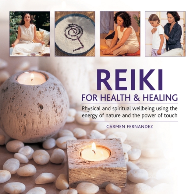 Reiki for Health & Healing : Physical and Spiritual Wellbeing Using the Energy of Nature and the Power of Touch, Hardback Book