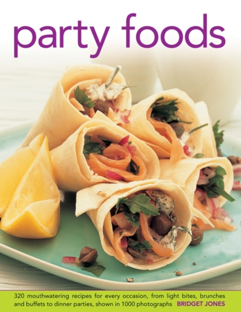 Party Foods : 320 Mouthwatering Recipes for Every Occasion, from Light Bites, Brunches and Buffets to Dinner Parties, Shown in 1000 Photographs, Hardback Book