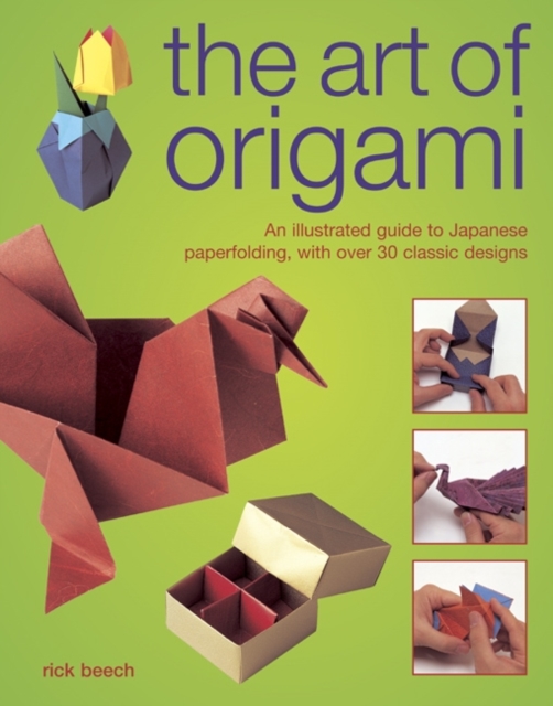 The Art of Origami : An Illustrated Guide to Japanese Paperfolding, with Over 30 Classic Designs, Hardback Book