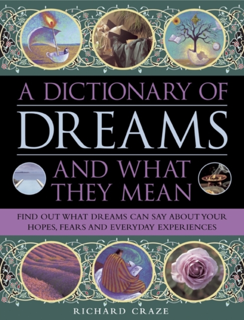 A Dictionary of Dreams and What They Mean : Find Out What Dreams Can Say About Your Hopes, Fears and Everyday Experiences, Hardback Book