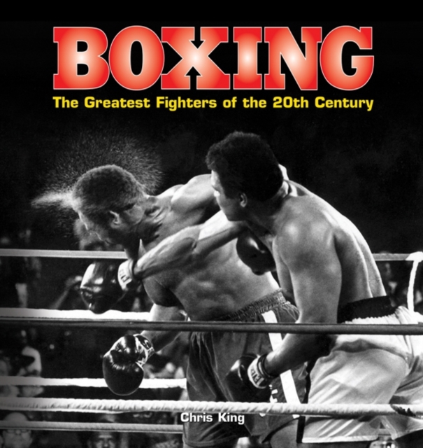 Boxing: the Greatest Fighters of the 20th Century, Hardback Book