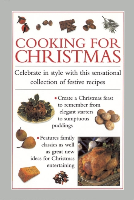 Cooking for Christmas : Celebrate in Style with This Sensational Collection of Festive Recipes, Hardback Book