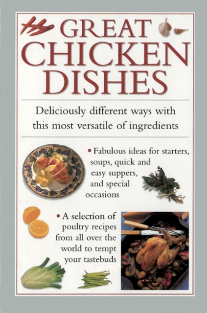 Great Chicken Dishes : Deliciously Different Ways with This Most Versatile of Ingredients, Hardback Book