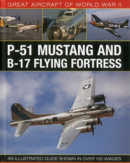 Great Aircraft of World War Ii: P-51 Mustang and B-17 Flying Fortress, Hardback Book