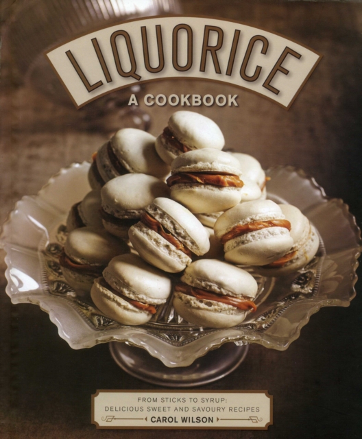 Liquorice: A Cookbook : From sticks to syrup: delicious sweet and savoury recipes, Hardback Book
