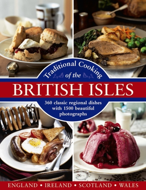 Traditional Cooking of the British Isles : 360 Classic Regional Dishes with 1500 Beautiful Photographs, Hardback Book