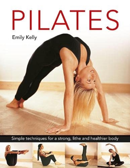 Pilates : Simple techniques for a strong, lithe and healthier body, Hardback Book