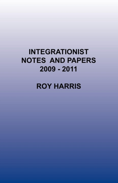 Integrationist Notes and Papers 2009 -2011, Paperback / softback Book