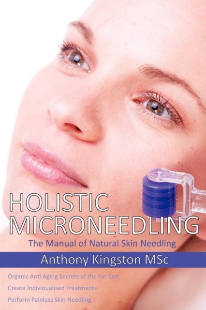 Holistic Microneedling : The Manual of Natural Skin Needling, Paperback / softback Book