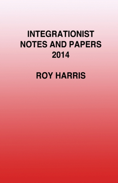 Integrationist Notes and Papers 2014, Paperback / softback Book