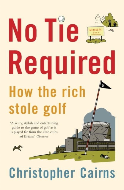 No Tie Required : How the Rich Stole Golf, Paperback / softback Book