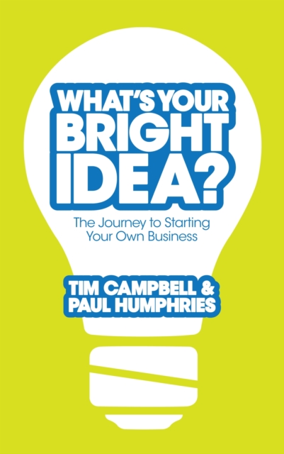 What's Your Bright Idea? : The Journey to Starting Your Own Business, EPUB eBook
