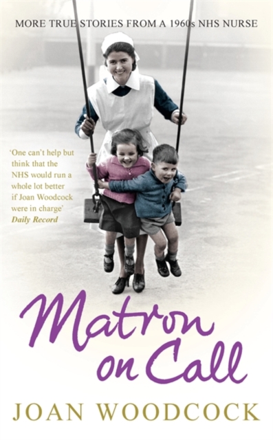 Matron on Call : More true stories of a 1960s NHS nurse, Paperback / softback Book