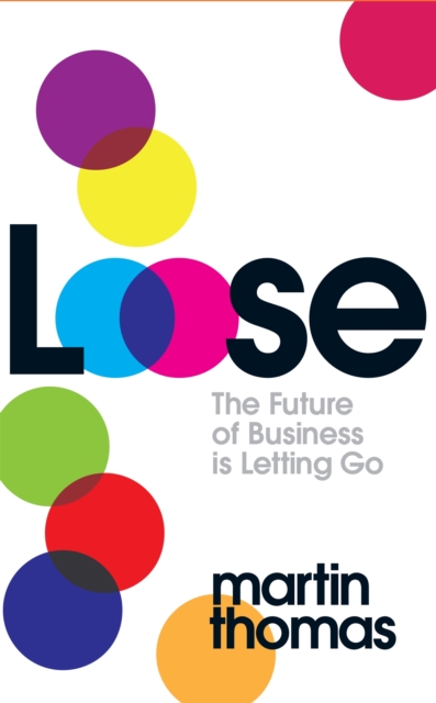 Loose : The Future of Business is Letting Go, Paperback / softback Book