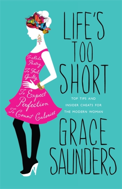 Life's Too Short : Top tips and insider cheats for the modern girl, Hardback Book