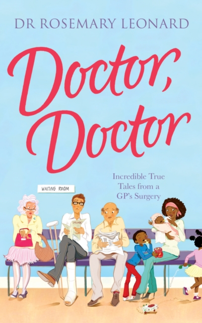 Doctor, Doctor: Incredible True Tales From a GP's Surgery, EPUB eBook