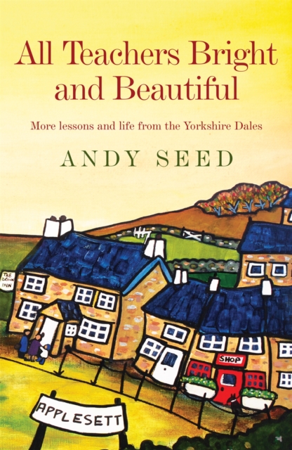 All Teachers Bright and Beautiful (Book 3) : A light-hearted memoir of a husband, father and teacher in Yorkshire Dales, Paperback / softback Book