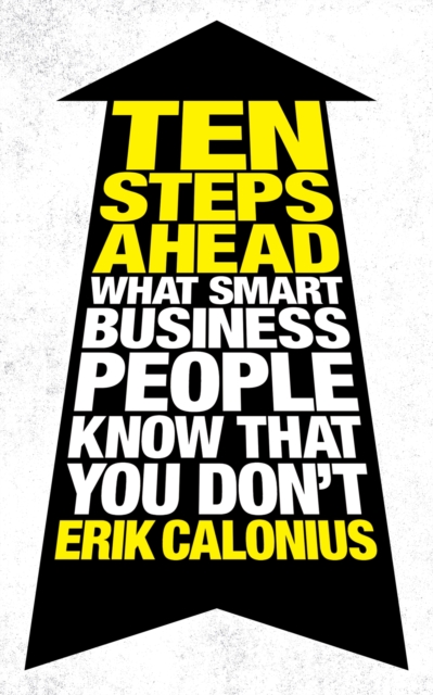 Ten Steps Ahead : What Smart Business People Know That You Don't, Paperback / softback Book