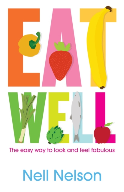 Eat Well : The Easy Way to Look and Feel Fabulous, EPUB eBook