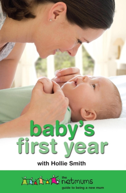 Baby's First Year : The Netmums Guide to Being a New Mum, EPUB eBook
