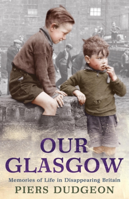 Our Glasgow : Memories of Life in Disappearing Britain, EPUB eBook