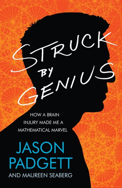 Struck by Genius : How a Brain Injury Made Me a Mathematical Marvel, EPUB eBook