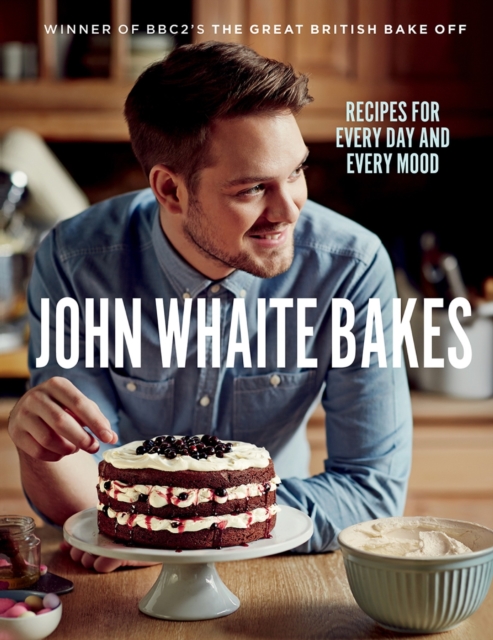 John Whaite Bakes: Recipes for Every Day and Every Mood, EPUB eBook