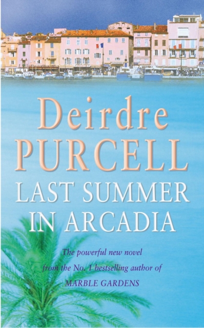 Last Summer in Arcadia : A passionate novel about love, friendship and betrayal, EPUB eBook