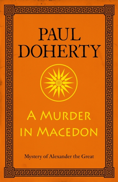A Murder in Macedon (Alexander the Great Mysteries, Book 1) : Intrigue and murder in Ancient Greece, EPUB eBook
