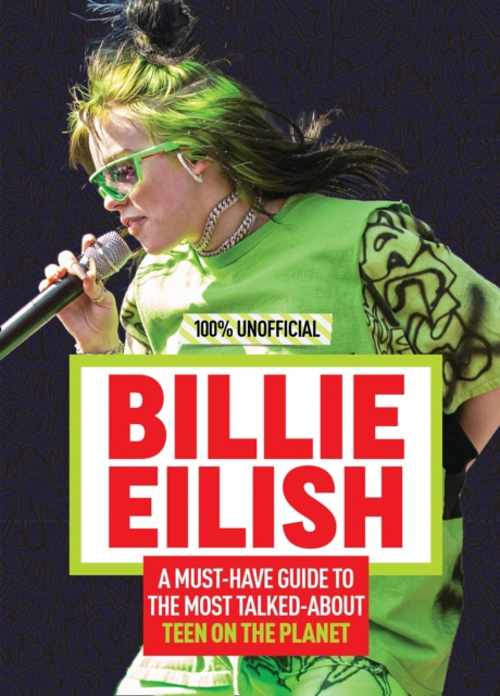 Billie Eilish: 100% Unofficial - A Must-Have Guide to the Most Talked-About Teen on the Planet, EPUB eBook