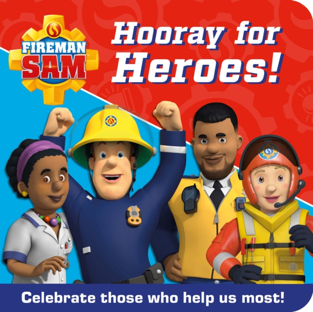 FIREMAN SAM HOORAY FOR HEROES! : Celebrate Those Who Help Us Most!, Board book Book