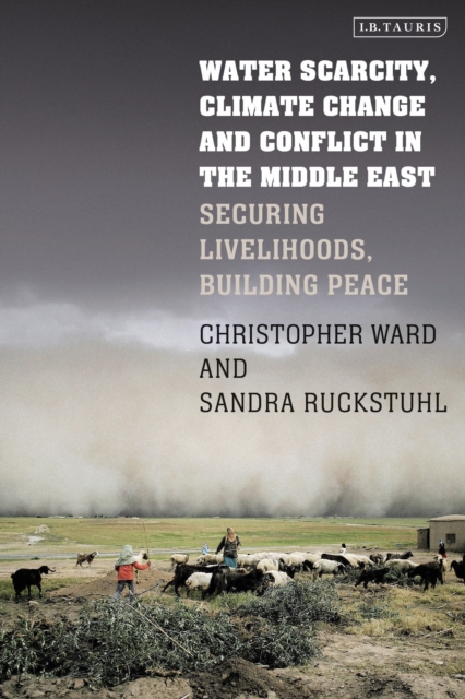 Water Scarcity, Climate Change and Conflict in the Middle East : Securing Livelihoods, Building Peace, Paperback / softback Book
