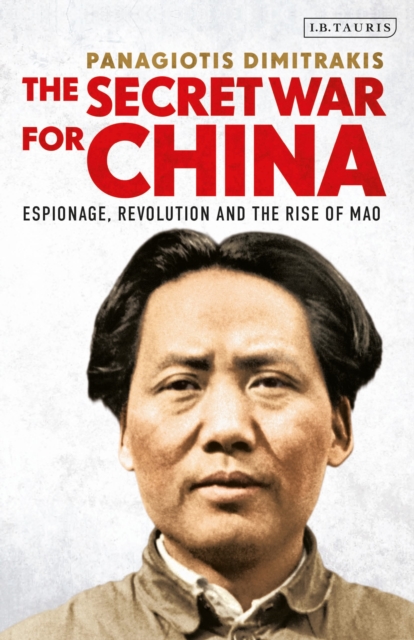 The Secret War for China : Espionage, Revolution and the Rise of Mao, Paperback / softback Book