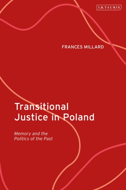 Transitional Justice in Poland : Memory and the Politics of the Past, Hardback Book