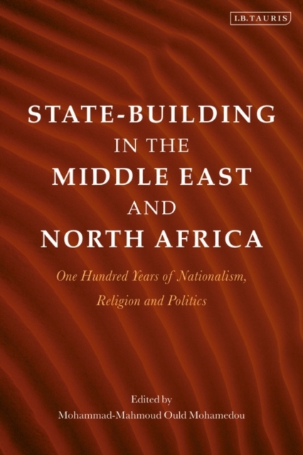 State-Building in the Middle East and North Africa : One Hundred Years of Nationalism, Religion and Politics, PDF eBook