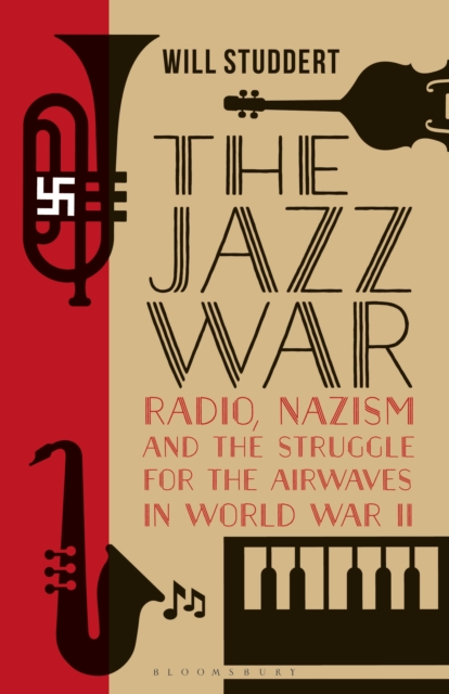 The Jazz War : Radio, Nazism and the Struggle for the Airwaves in World War II, Paperback / softback Book