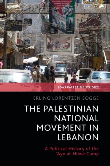 The Palestinian National Movement in Lebanon : A Political History of the 'Ayn al-Hilwe Camp, EPUB eBook