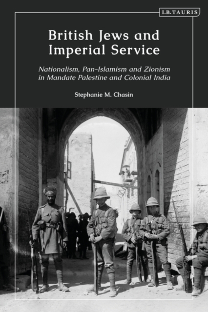 British Jews and Imperial Service : Nationalism, Pan-Islamism and Zionism in Mandate Palestine and Colonial India, PDF eBook