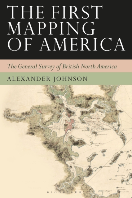 The First Mapping of America : The General Survey of British North America, Paperback / softback Book