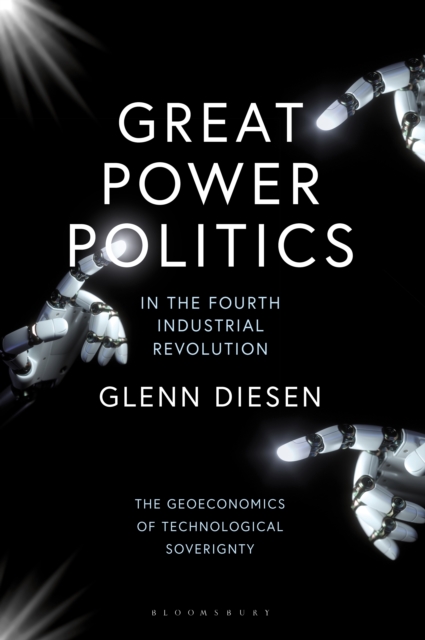 Great Power Politics in the Fourth Industrial Revolution : The Geoeconomics of Technological Sovereignty, PDF eBook