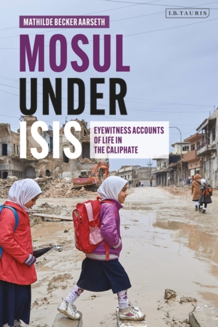 Mosul under ISIS : Eyewitness Accounts of Life in the Caliphate, EPUB eBook