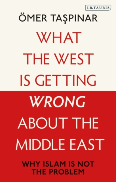What the West is Getting Wrong about the Middle East : Why Islam is Not the Problem, EPUB eBook