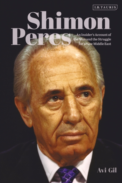 Shimon Peres : An Insider’s Account of the Man and the Struggle for a New Middle East, Paperback / softback Book