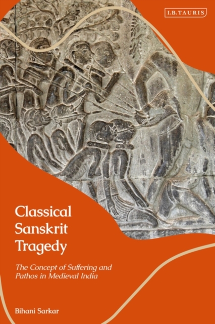 Classical Sanskrit Tragedy : The Concept of Suffering and Pathos in Medieval India, EPUB eBook