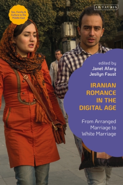 Iranian Romance in the Digital Age : From Arranged Marriage to White Marriage, Hardback Book