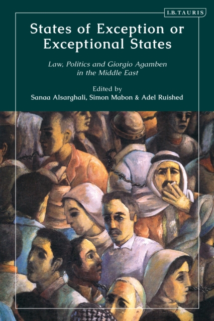 States of Exception or Exceptional States : Law, Politics and Giorgio Agamben in the Middle East, Hardback Book