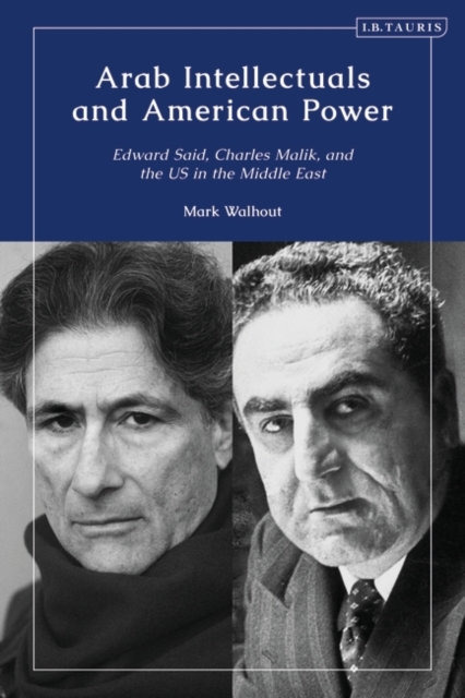 Arab Intellectuals and American Power : Edward Said, Charles Malik, and the Us in the Middle East, EPUB eBook