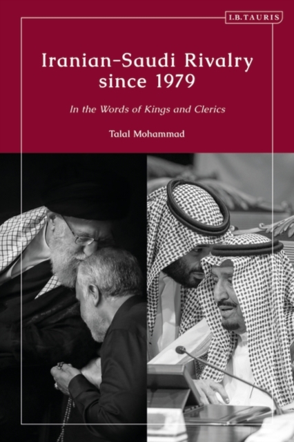 Iranian-Saudi Rivalry since 1979 : In the Words of Kings and Clerics, Paperback / softback Book