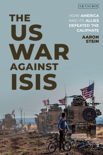 The US War Against ISIS : How America and its Allies Defeated the Caliphate, PDF eBook