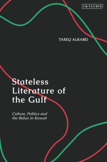 Stateless Literature of the Gulf : Culture, Politics and the Bidun in Kuwait, EPUB eBook